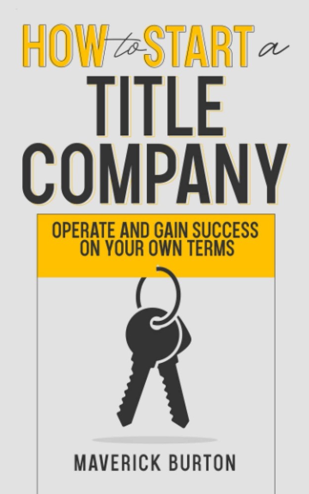 How to Start a Title Company: Operate and Gain Success on Your Own Terms