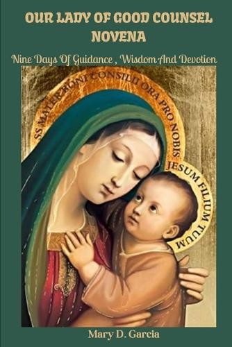 Mary D Garcia Our Lady of Good Counsel Novena (Paperback)Another great item from Rarewaves USA | Free delivery!