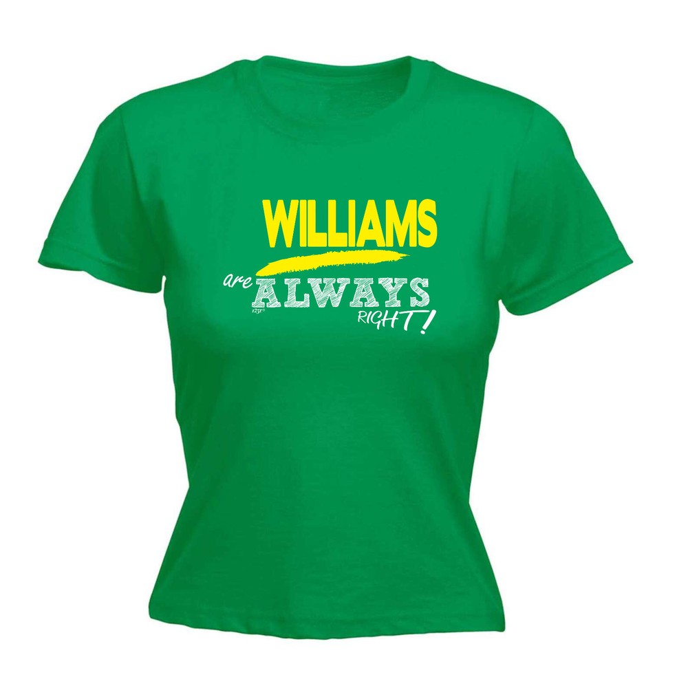 Williams Always Right - Womens T Shirt Funny T-Shirt Novelty gift tshirt