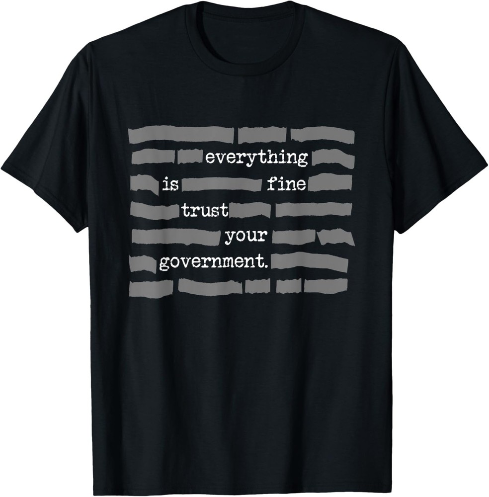 Everything Is Fine Trust Your Government Conspiracy Theory T-Shirt