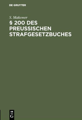 S Makower § 200 des Preussischen Strafgesetzbuches (Hardback)