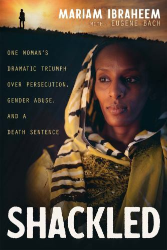 Shackled : One Woman's Dramatic Triumph over Persecution, Gender Abuse, and a...