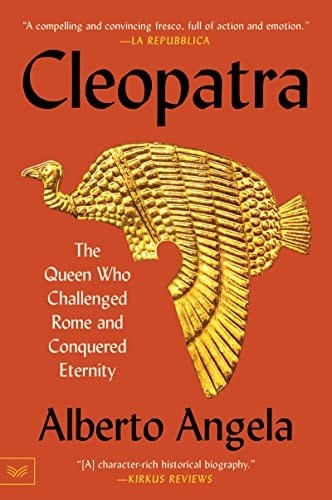 Cleopatra: The Queen Who Challenged Rome and Conquered Eternity by Angela, Alber