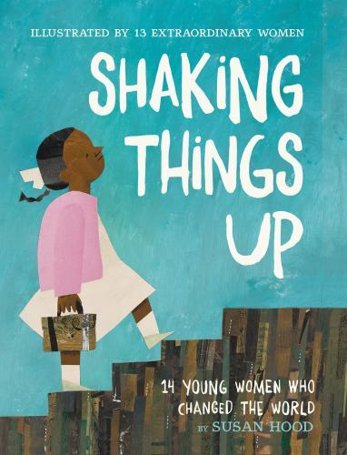 Shaking Things Up : 14 Young Women Who Changed the World, Paperback by Hood, ...