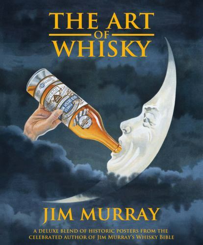 Art of Whisky : A De Luxe Blend of Historic Posters from the Public Record Of...