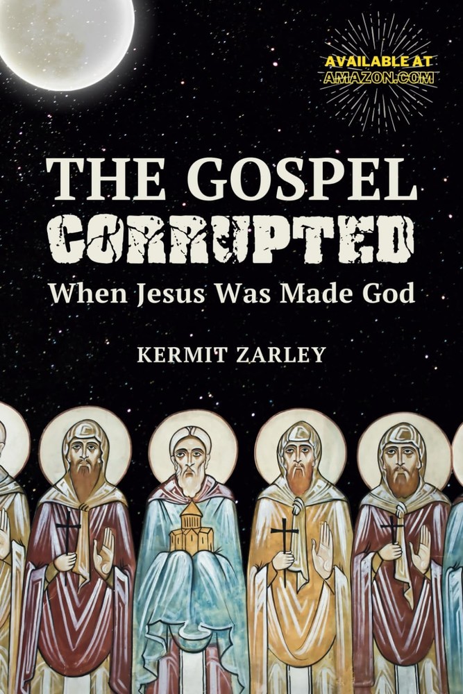 The Gospel Corrupted: When Jesus was Made God