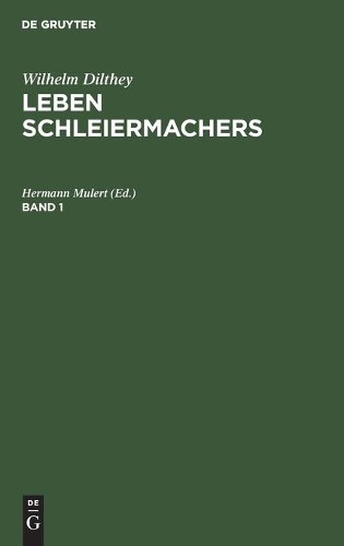 Wilhelm Dilthey: Leben Schleiermachers. Band 1 (Hardback)