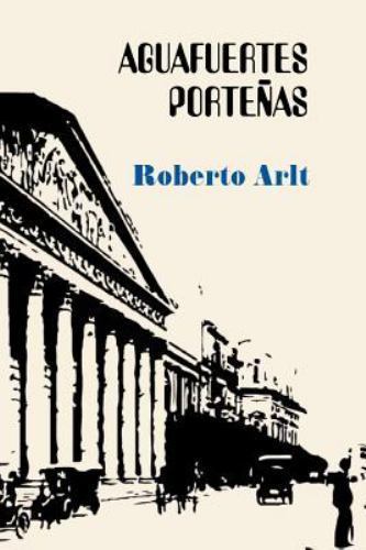 Aguafuertes Porteñas, Paperback by Arlt, Roberto, Like New Used, Free shippin...