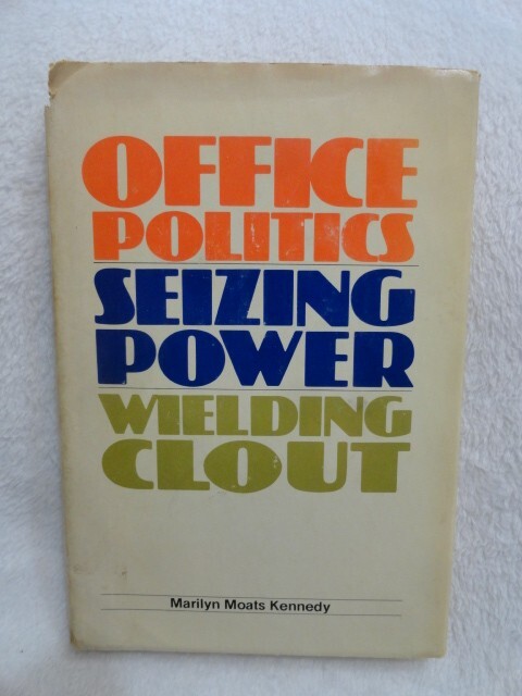 Office Politics: Seizing Power, Wielding Clout by Marilyn Moats Kennedy -1980 HC