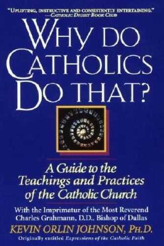 Why Do Catholics Do That?: A Guide to the Teachings and Practices o - ACCEPTABLE