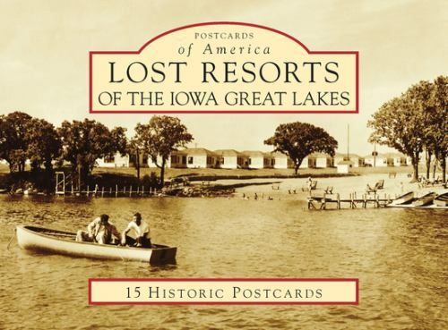Lost Resorts of the Iowa Great Lakes, IA, Postcards of America
