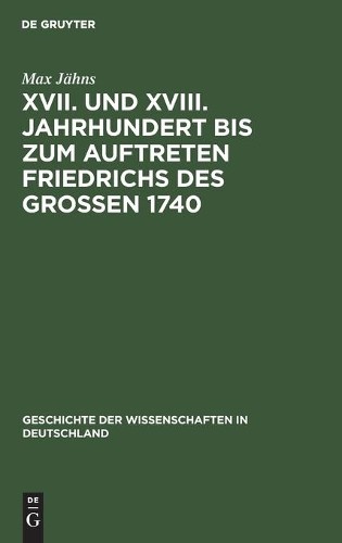 Max Jähns XVII. Und XVIII. Jahrhundert Bis Zum Auftreten Friedrichs D (Hardback)