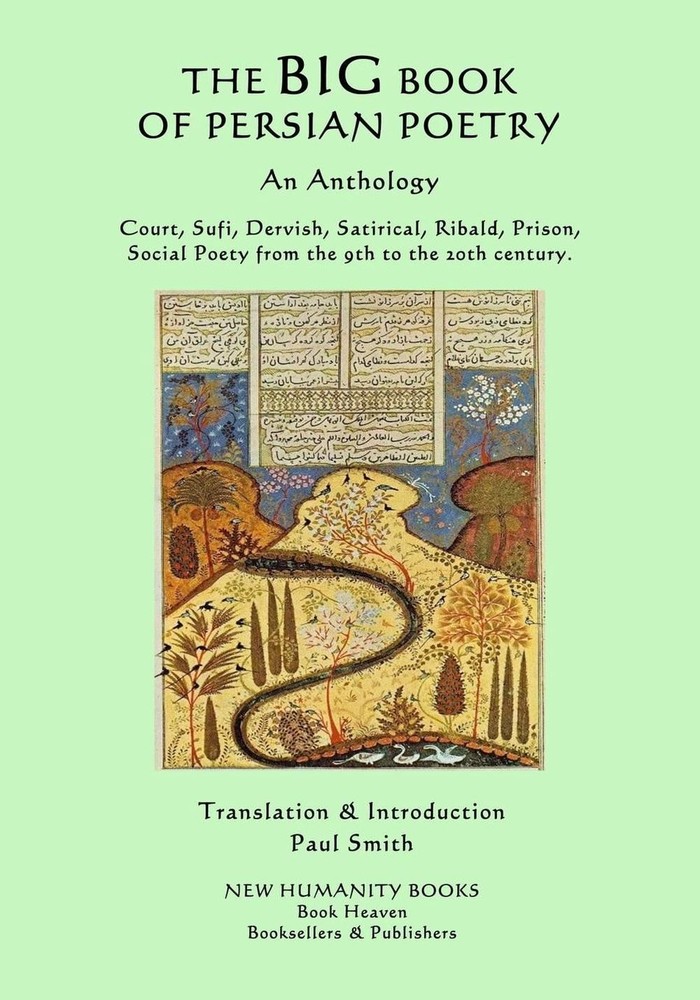 The Big Book of Persian Poetry: An Anthology: Court, Sufi, Dervish, Satirical, R