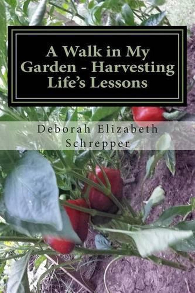 A Walk in My Garden- Harvesting Life's Lessons by Deborah E. Schrepper (English)