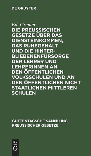 Ed Cremer Die Preußischen Gesetze Über Das Diensteinkommen, Das Ruheg (Hardback)