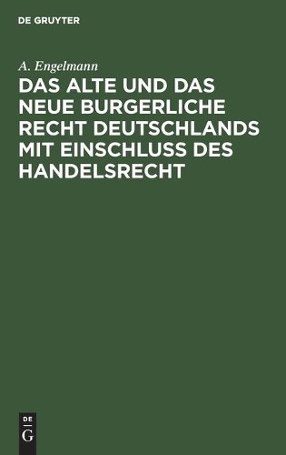 A Engelmann Das Alte Und Das Neue Burgerliche Recht Deutschlands Mit  (Hardback)