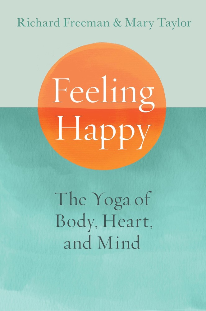Feeling Happy: The Yoga of Body, Heart, and Mind - paperback Freeman, Richar...