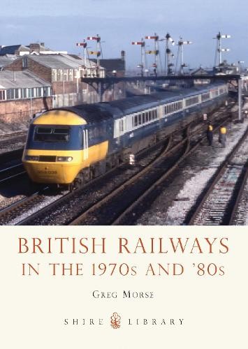Greg Morse British Railways in the 1970s and ’80s (Paperback) (UK IMPORT)All Tariffs and Duties included - no additional charges