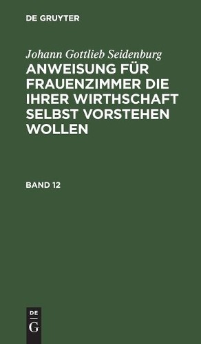 Johann Gottlieb Johann Gottlieb Seidenburg: Anweisung Für Frauenzimme (Hardback)