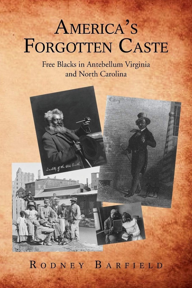 America's Forgotten Caste: Free Blacks in Antebellum Virginia and North Caro...