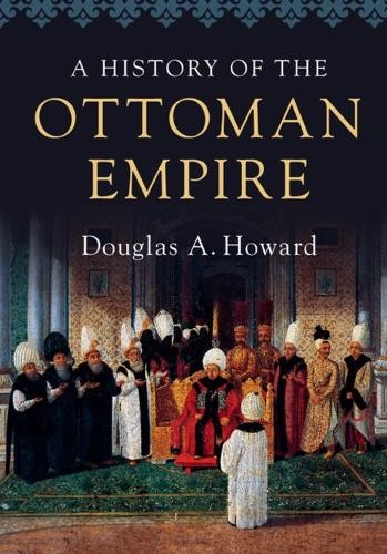 Douglas A. Howard A History of the Ottoman Empire (Paperback)