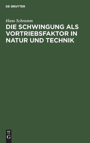 Hans Schramm Die Schwingung ALS Vortriebsfaktor in Natur Und Technik (Hardback)