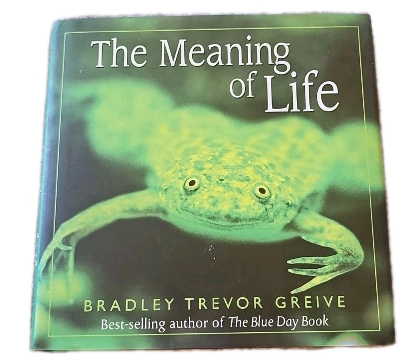 The Meaning of Life by Bradley Trevor Greive