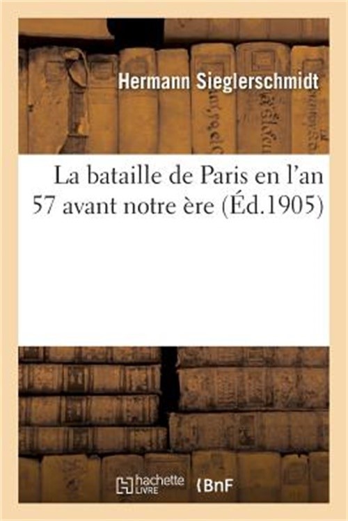 La Bataille de Paris En l'An 57 Avant Notre �re (Paperback or Softback)