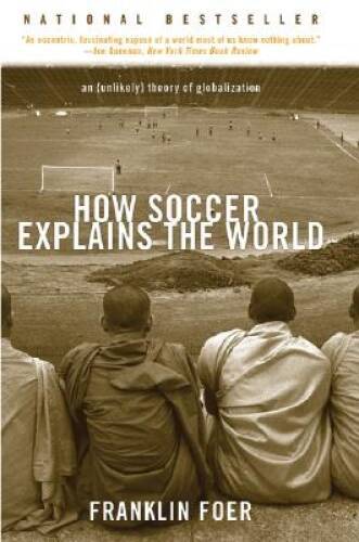 How Soccer Explains the World - Paperback By Foer, Franklin - VERY GOOD