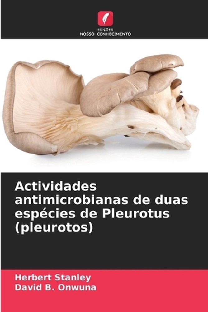 Actividades antimicrobianas de duas espcies de Pleurotus (pleurotos) by Herbert