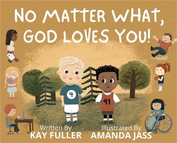 No Matter What, God Loves You!: No Matter Who You Are, Where You've Been, or Wha