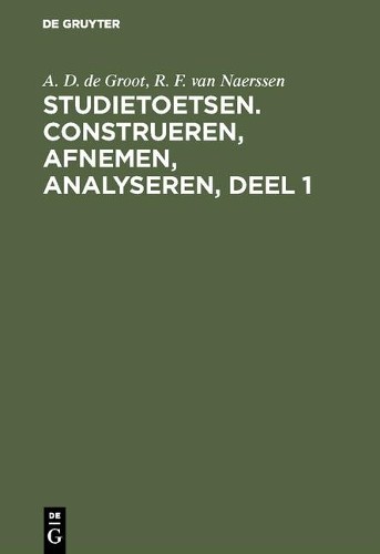 A D de Groot R F Van  Studietoetsen. Construeren, afnemen, analyseren (Hardback)