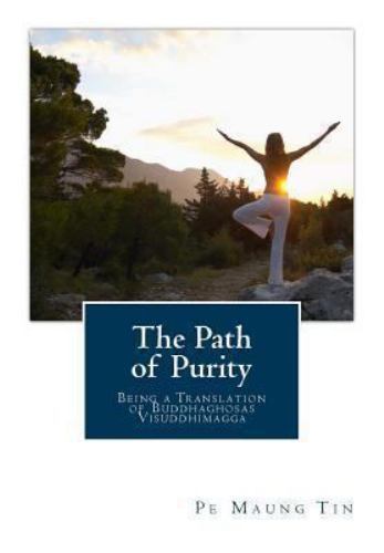 Path of Purity : Being a Translation of Buddhaghosas Visuddhimagga, Paperback...