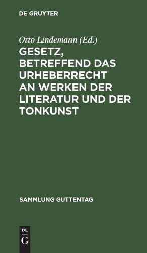 Gesetz, Betreffend Das Urheberrecht an Werken Der Literatur Und Der T (Hardback)
