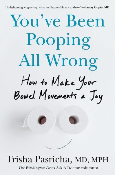 You've Been Pooping All Wrong : How to Make Your Bowel Movements a Joy, Hardc...
