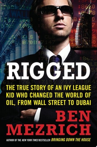 Rigged: The True Story of an Ivy League Kid Who Changed the World of Oil, from W