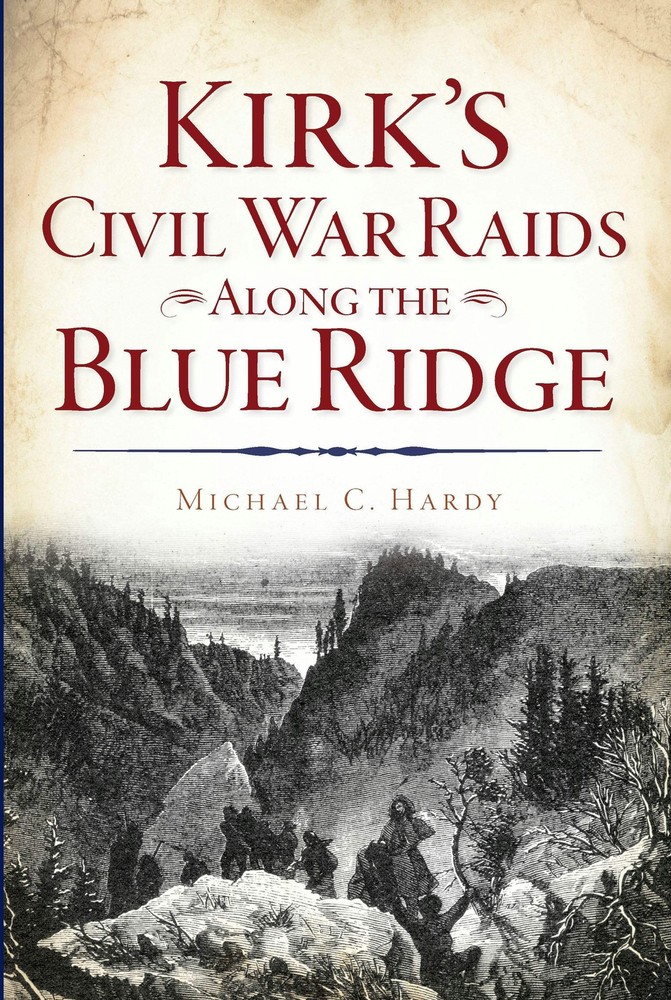 NEW The History Press Kirk's Civil War Raids Along the Blue Ridge, NC 9781625858
