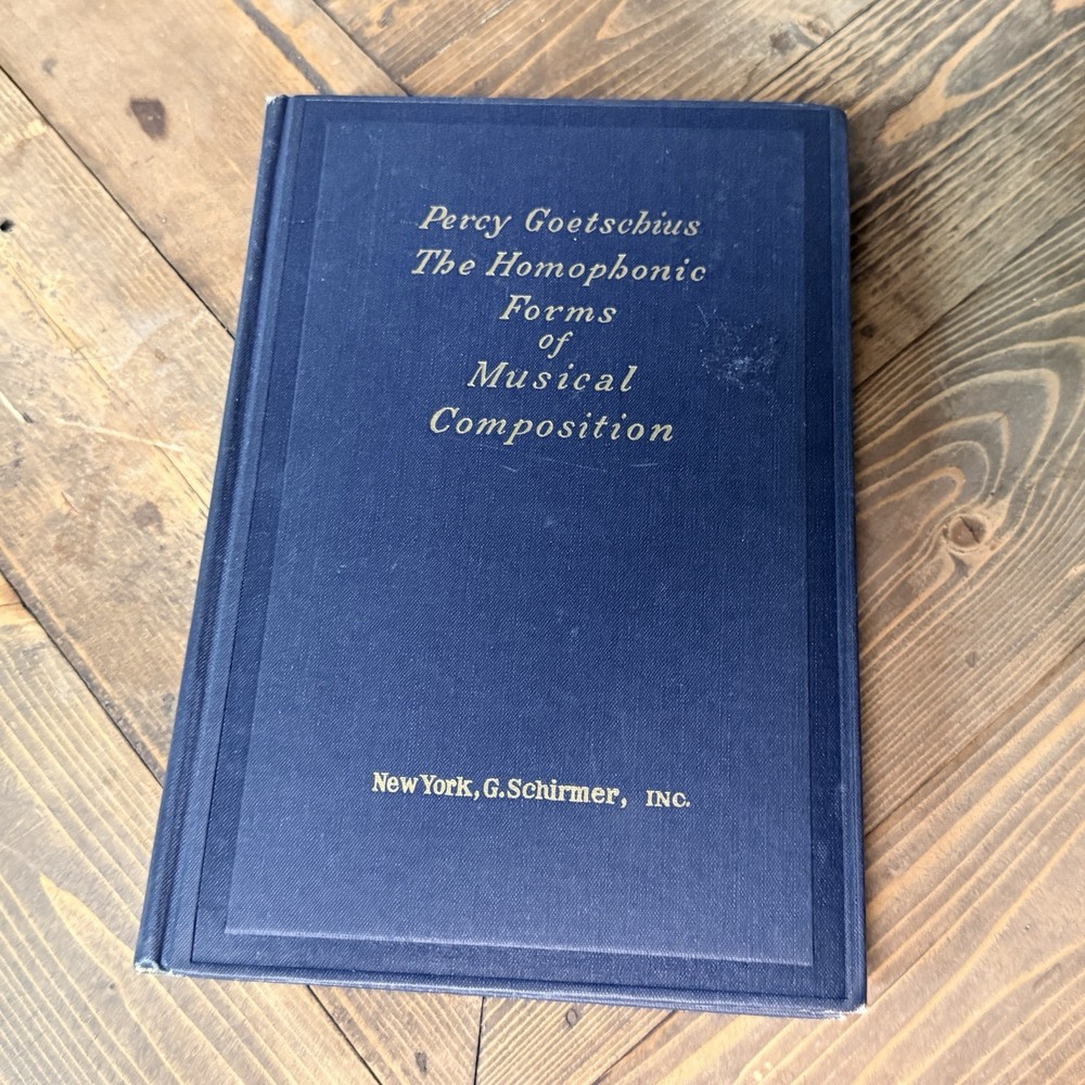 The Homophonic Forms of Musical Composition by Percy Goetschius 1898 Hardcover
