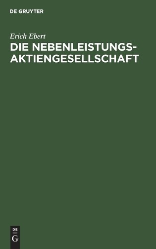 Erich Ebert Die Nebenleistungs-Aktiengesellschaft (Hardback)