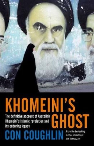 Khomeini's Ghost: Iran since 1979 by Con Coughlin: New