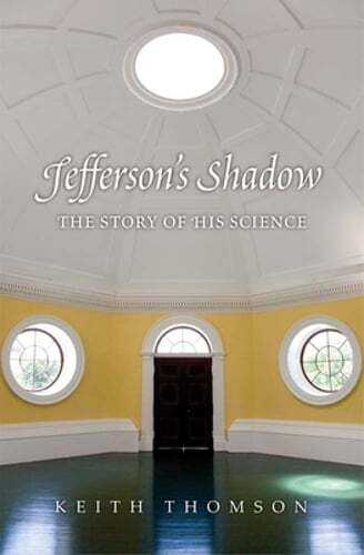 Jefferson's Shadow: The Story of His Science by Dr. Thomson, Keith Stewart: Used