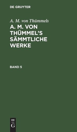 A M Von Thümmel A. M. Von Thümmels: A. M. Von Thümmel's Sämmtliche We (Hardback)