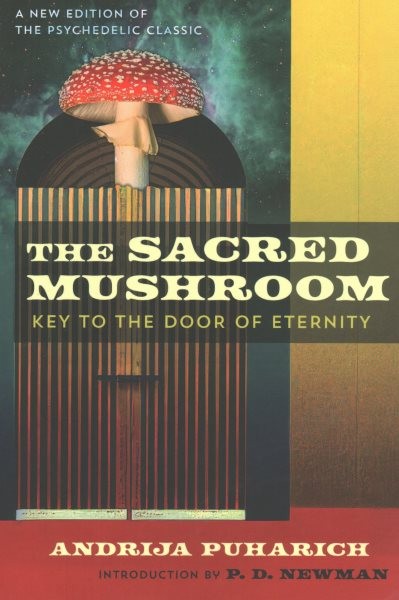 Sacred Mushroom : Key to the Door of Eternity, Paperback by Puharich, Andrija...