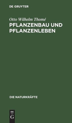 Otto Wilhelm Thomé Pflanzenbau Und Pflanzenleben (Hardback) Die Naturkräfte