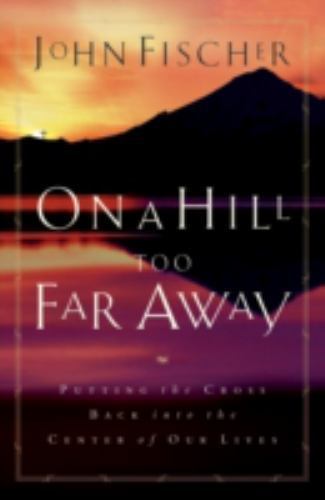 On a Hill Too Far Away, Fischer, John, New Book