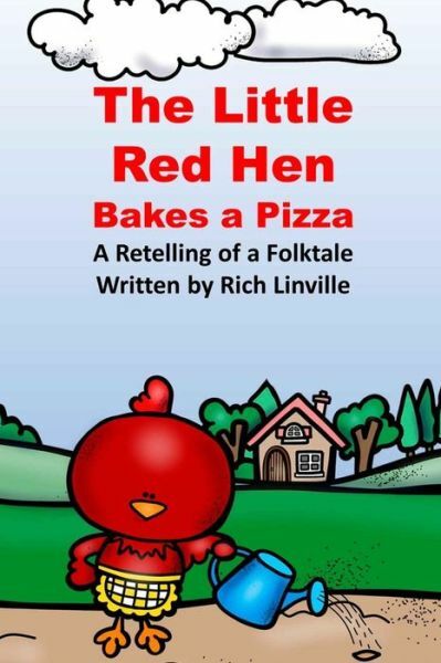 The Little Red Hen Bakes A Pizza A Retelling Of A Folktale