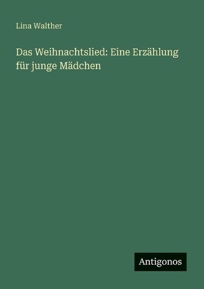 Das Weihnachtslied: Eine Erz?hlung f?r junge M?dchen by Lina Walther (German) Pa
