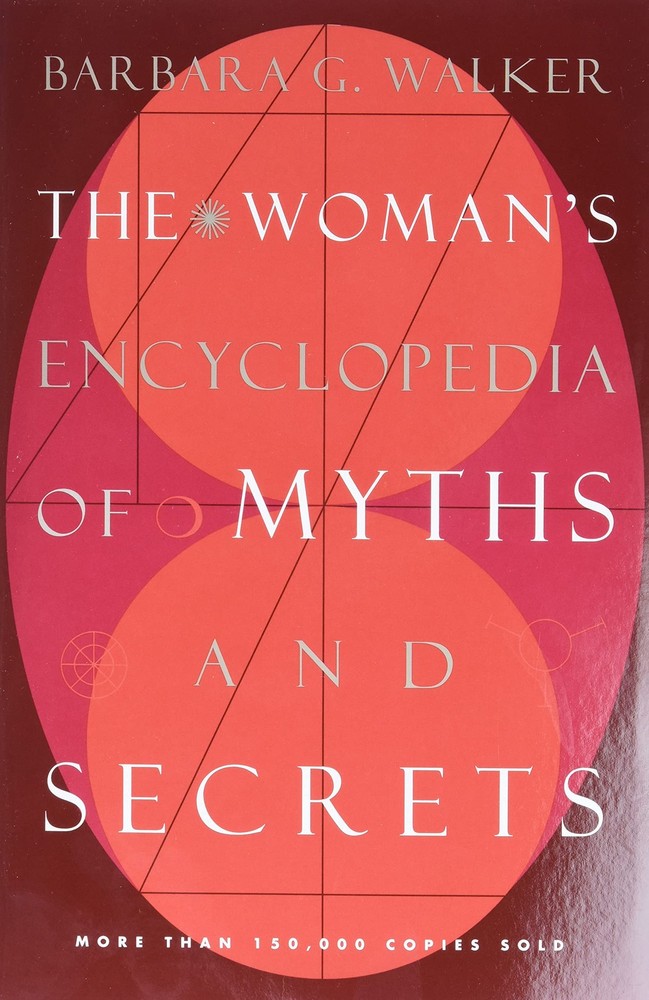 The Woman's Encyclopedia of Myths and Secrets: A Study of Mythology, Religio...