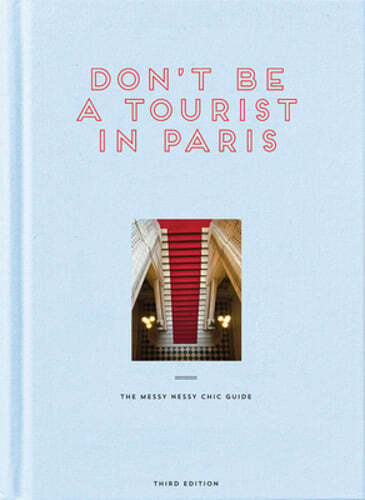 Don't be a Tourist in Paris: The Messy Nessy Chic Guide by Vanessa Grall: New