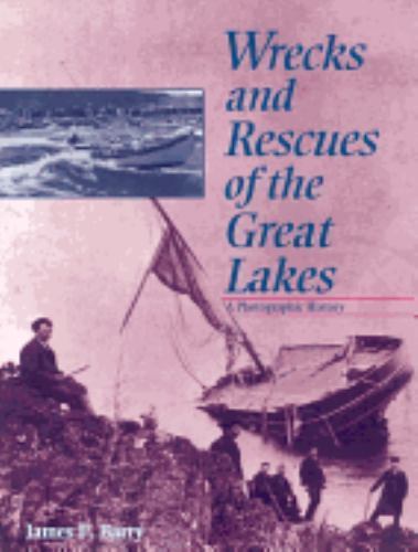 Wrecks and Rescues of the Great Lakes : A Photographic History